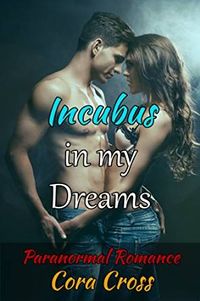 Incubus in my Dreams eBook Cover, written by Cora Cross