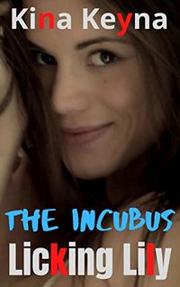 The Incubus: Licking Lily eBook Cover, written by Kina Keyna
