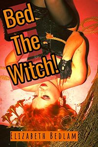 Bed the Witch eBook Cover, written by Elizabeth Bedlam