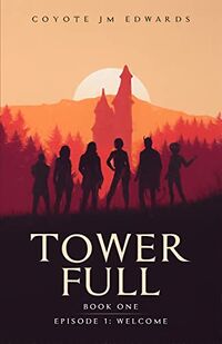 Tower Full: Welcome eBook Cover, written by Coyote JM Edwards