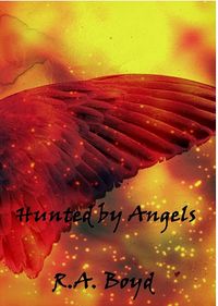 Hunted by Angels eBook Cover, written by R.A. Boyd