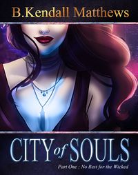City Of Souls Part One: No Rest For The Wicked eBook Cover, written by B. Kendall Matthews