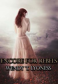 Encore For Rebels eBook Cover, written by Wendy T. Lyoness