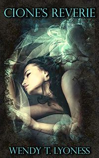 Cione's Reverie eBook Cover, written by Wendy T. Lyoness