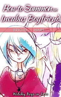 How to Summon an Incubus Boyfriend eBook Cover, written by Brigid Hart
