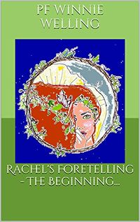 Rachel's Foretelling - The Beginning... eBook Cover, written by PF Winnie Welling, Pamela Wirick, Winette Oldfather and Faye Marnatti