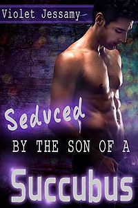 Seduced By The Son Of A Succubus eBook Cover, written by Violet Jessamy