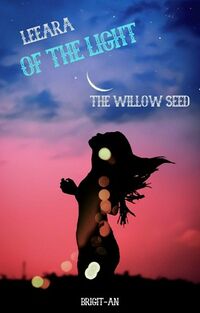 Leeara of the Light: The Willow Seed eBook Cover, written by Brigit An