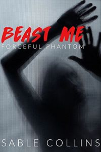 Beast Me: Forceful Phantom eBook Cover, written by Sable Collins