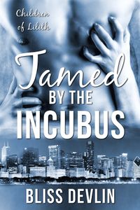 The Children of Lilith: Tamed by the Incubus eBook Cover, written by Bliss Devlin