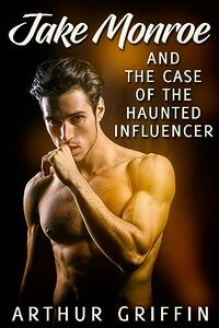 Jake Monroe and the Case of the Haunted Influencer eBook Cover, written by Arthur Griffin