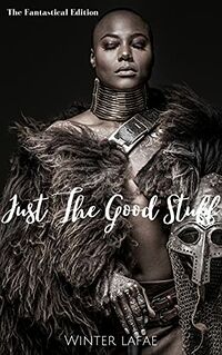 Just The Good Stuff: The Fantastical Edition eBook Cover, written by Winter Lafae