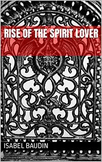 Rise of the Spirit Lover eBook Cover, written by Isabel Baudin