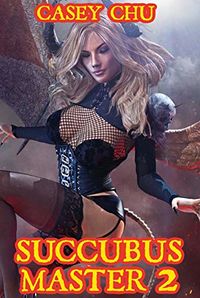 Succubus Master - Part 2 eBook Cover, written by Casey Chu