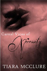 Carnal Vices of Necessity eBook Cover, written by Tiara McClure