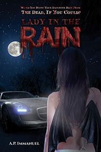 Lady In The Rain: Would You Bring Your Daughter Back From The Dead, If You Could? eBook Cover, written by A.P. Immanuel