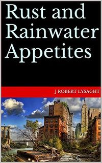 Rust and Rainwater Appetites eBook Cover, written by J Robert Lysaght