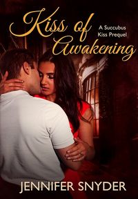 Kiss of Awakening eBook Cover, written by Jennifer Snyder