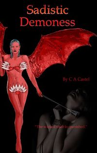 Sadistic Demoness eBook Cover, written by C A Castel