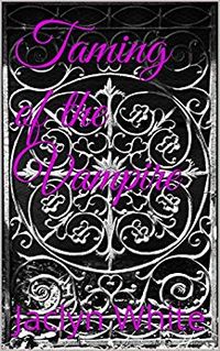 Taming of the Vampire eBook Cover, written by Jaclyn Ciminelli - White
