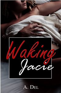 Waking Jacie eBook Cover, written by A. Del