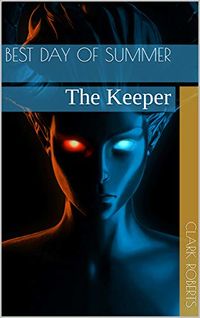 Best Day of Summer: The Keeper eBook Cover, written by Clark Roberts