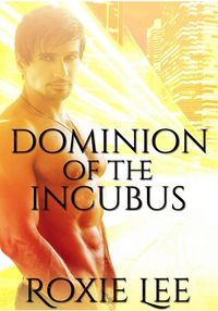 Dominion of the Incubus eBook Cover, written by Roxie Lee