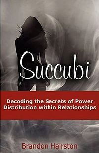 Succubi: Decoding the Secrets of Power Distribution within Relationships Paperback Book Cover, written by Brandon Hairston