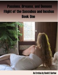 Passions, Dreams, and Demons. Flight of The Succubis and Incubus eBook Cover, written by David E. Garlow