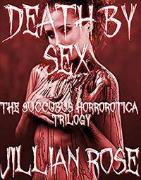 Death By Sex: The Succubus Horrorotica Trilogy eBook Cover, written by Jillian Rose