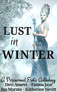 Lust in Winter: A Paranormal Erotic Anthology eBook Cover, written by Devi Ansevi, Emma Jaye, Ina Morata and Katherine Nevitt