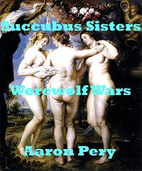 Succubi Sisters - Werewolf Wars eBook Cover, written by Aaron Pery