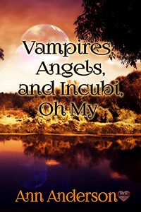 Vampires and Angels and Incubi, Oh My! eBook Cover, written by Ann Anderson