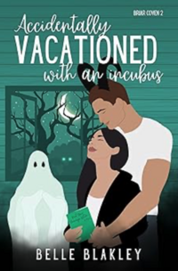 Accidentally Vacationed with an Incubus eBook Cover, written by Belle Blakley