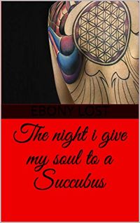 The Night I Give My Soul to a Succubus eBook Cover, written by Ebony Lost