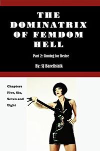 The Dominatrix of FemDom Hell: Part 2 - Sinning for Desire eBook Cover, written by S.J. Barrellstalk