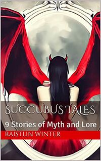 Succubus Tales: 9 Stories of Myth and Lore eBook Cover, written by Raistlin Winter