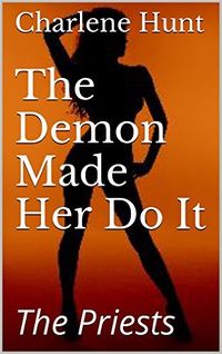 The Demon Made Her Do It: The Priests eBook Cover, written by Charlene Hunt