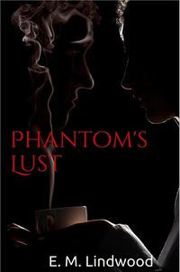Phantom's Lust eBook Cover, written by E. M. Lindwood