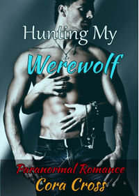 Hunting My Werewolf eBook Cover, written by Cora Cross