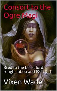 Consort to the Ogre Magi eBook Cover, written by Vixen Wade