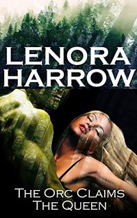 The Orc Claims The Queen eBook Cover, written by Lenora Harrow