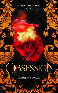 Obsession: A Memphis Magic Novel eBook Cover, written by Andrea Hagan