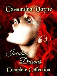 Incubus Dreams: Complete Collection eBook Cover, written by Cassandra Vayne