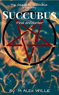 Succubus: Final Encounter eBook Cover, written by M Alex Wyllie