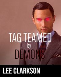 Tag Teamed By Demons eBook Cover, written by Lee Clarkson