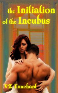 The Initiation Of The Incubus eBook Cover, written by VZ Fauchard
