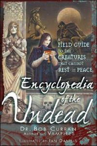 Encyclopedia of the Undead: A Field Guide to Creatures That Cannot Rest in Peace Book Cover, written by Bob Curran