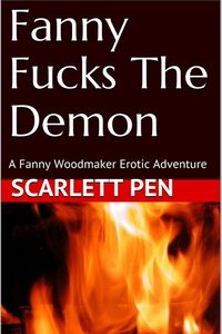 Fanny Fucks The Demon: A Fanny Woodmaker Erotic Adventure eBook Cover, written by Scarlett Pen