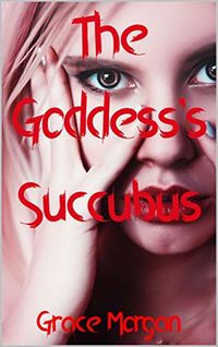 The Goddess's Succubus eBook Cover, written by Grace Morgan